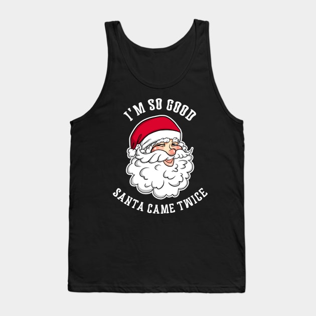 I'm So Good Santa Came Twice Funny Christmas Holiday X-Mas Party Tank Top by Lovely Apparel